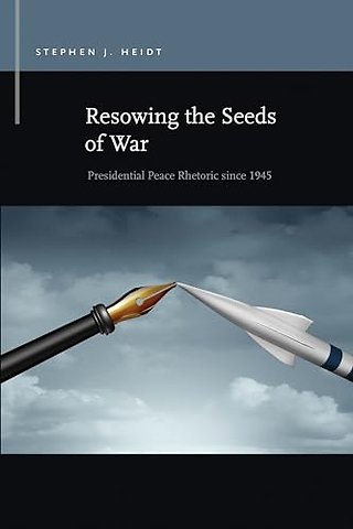 Resowing the Seeds of War – Presidential Peace Rhetoric since 1945