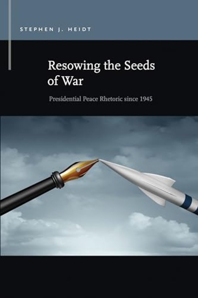 Resowing the Seeds of War – Presidential Peace Rhetoric since 1945