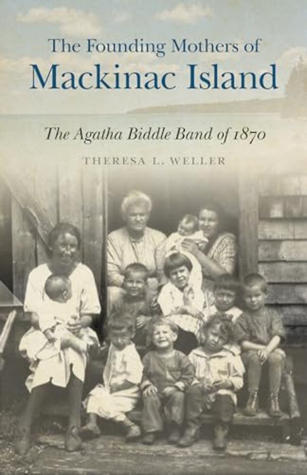 The Founding Mothers of Mackinac Island – The Agatha Biddle Band of 1870