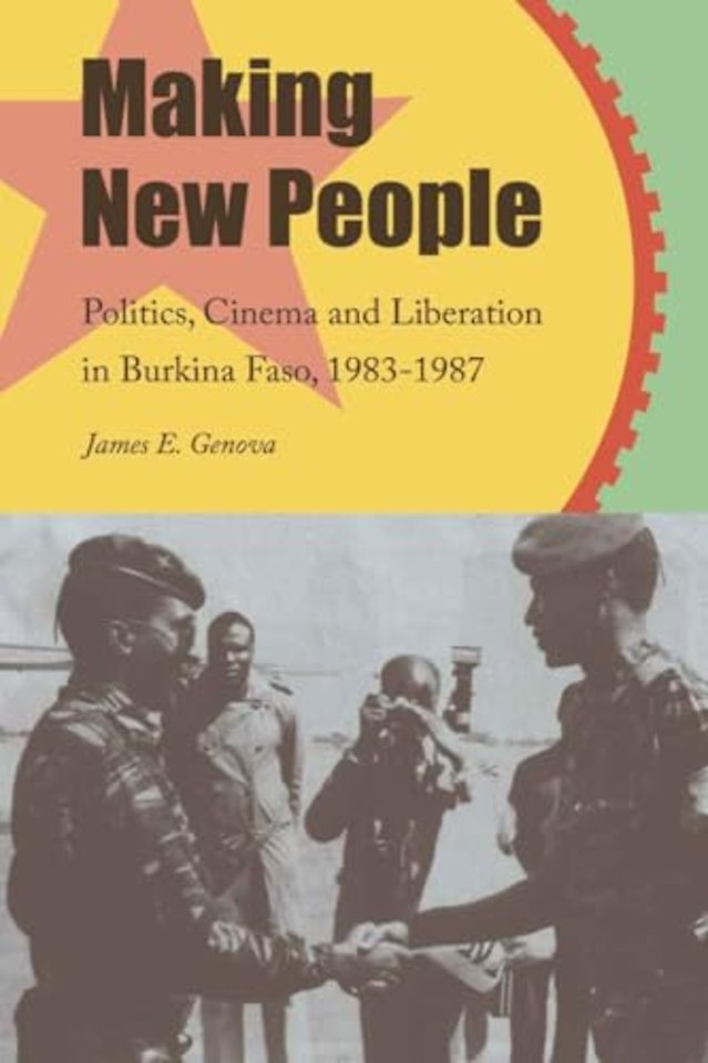 Making New People – Politics, Cinema, and Liberation in Burkina Faso, 1983–1987