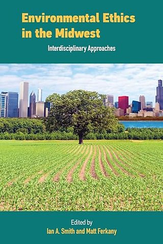 Environmental Ethics in the Midwest – Interdisciplinary Approaches