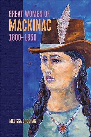 Great Women of Mackinac, 1800–1950