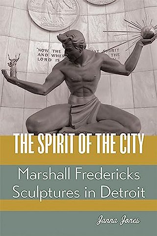 The Spirit of the City – Marshall Fredericks Sculptures in Detroit