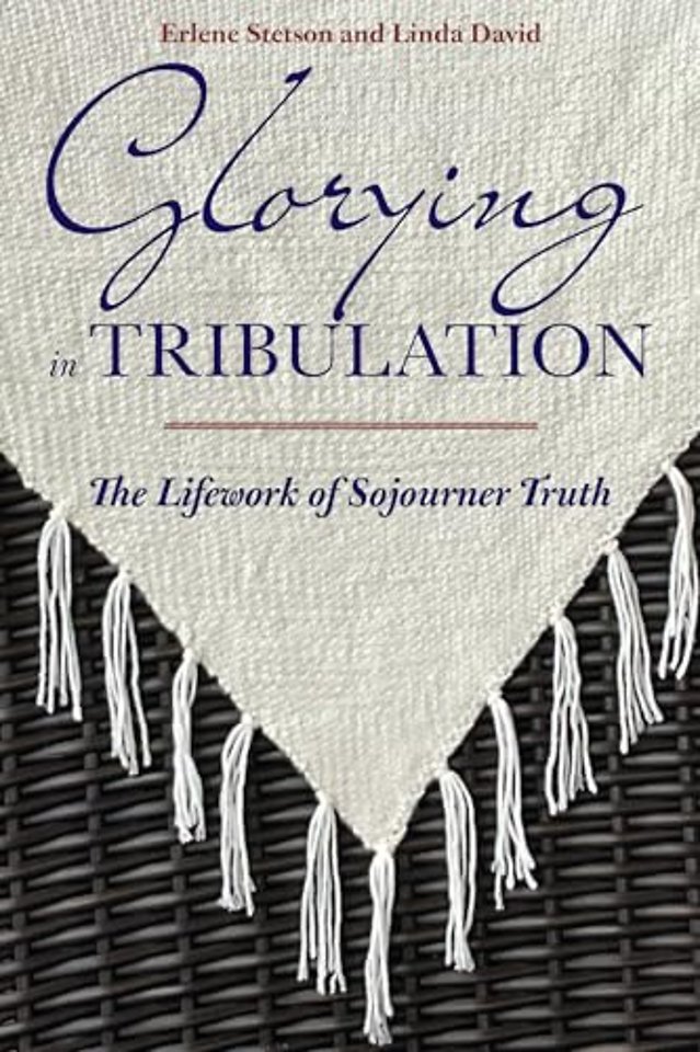 Glorying in Tribulation – The Lifework of Sojourner Truth