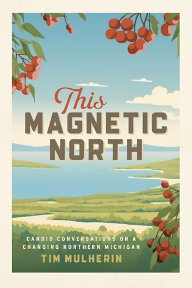 This Magnetic North – Candid Conversations on a Changing Northern Michigan