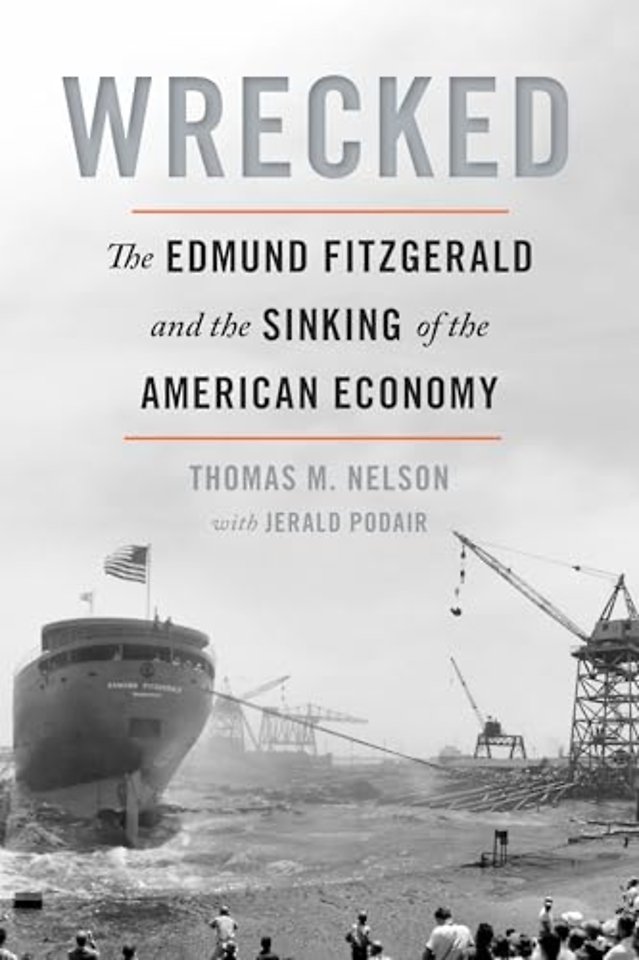 Wrecked – The Edmund Fitzgerald and the Sinking of the American Economy