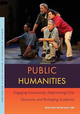 Public Humanities – Engaging Community, Empowering Civic Discourse, and Reshaping Academia