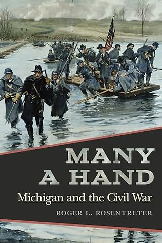 Many a Hand – Michigan and the Civil War