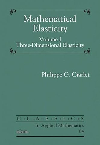 Mathematical Elasticity, Volume I – Three–Dimensional Elasticity