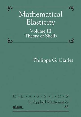 Mathematical Elasticity, Volume III – Theory of Shells