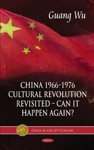 China 1966-1976, Cultural Revolution Revisited -- Can It Happen Again?