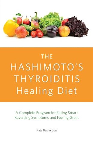 The Hashimoto's Thyroiditis Healing Diet