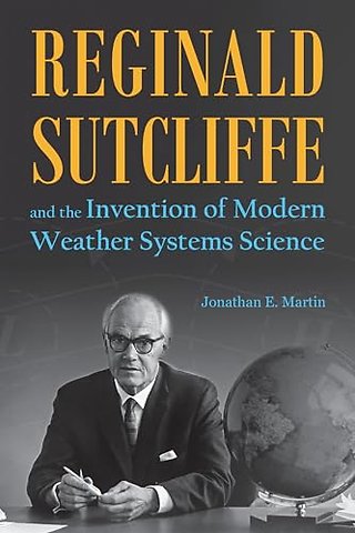 Reginald Sutcliffe and the Invention of Modern Weather Systems Science