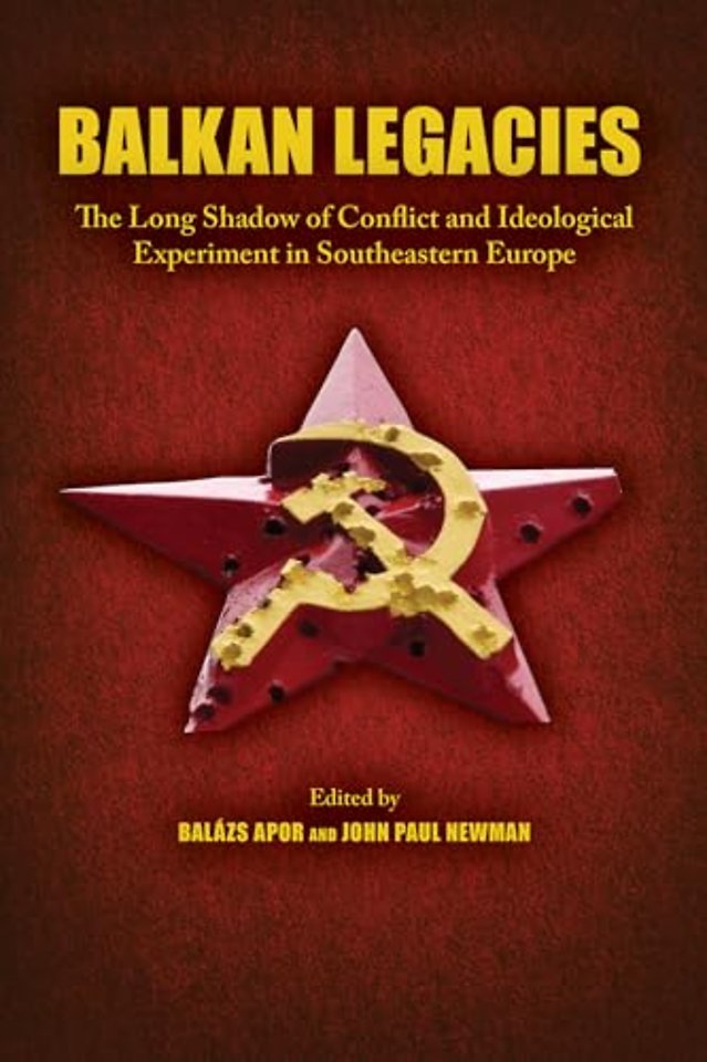 Balkan Legacies – The Long Shadow of Conflict and Ideological Experiment in Southeastern Europe