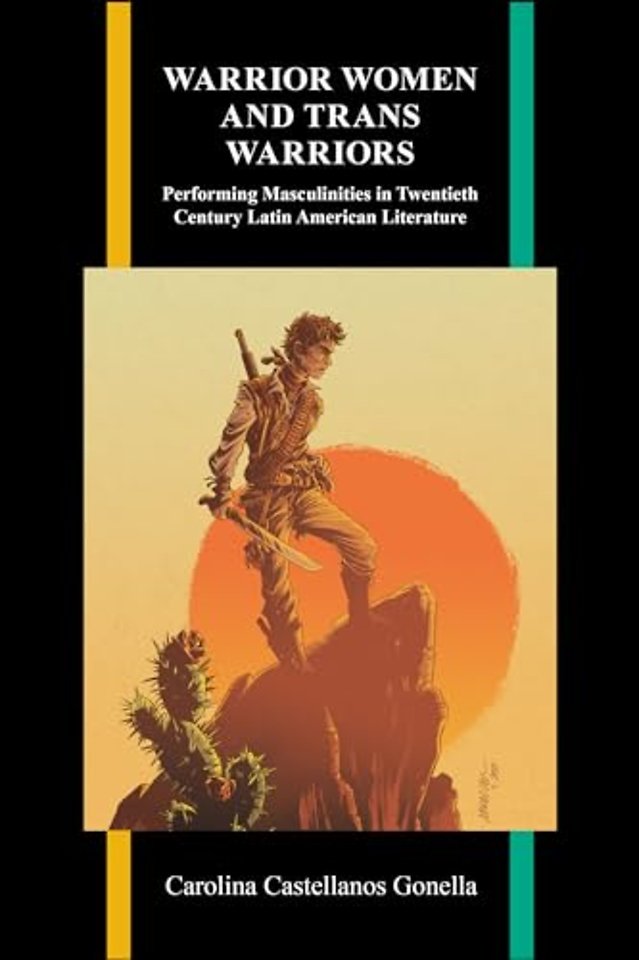 Warrior Women and Trans Warriors – Performing Masculinities in Twentieth–Century Latin American Literature