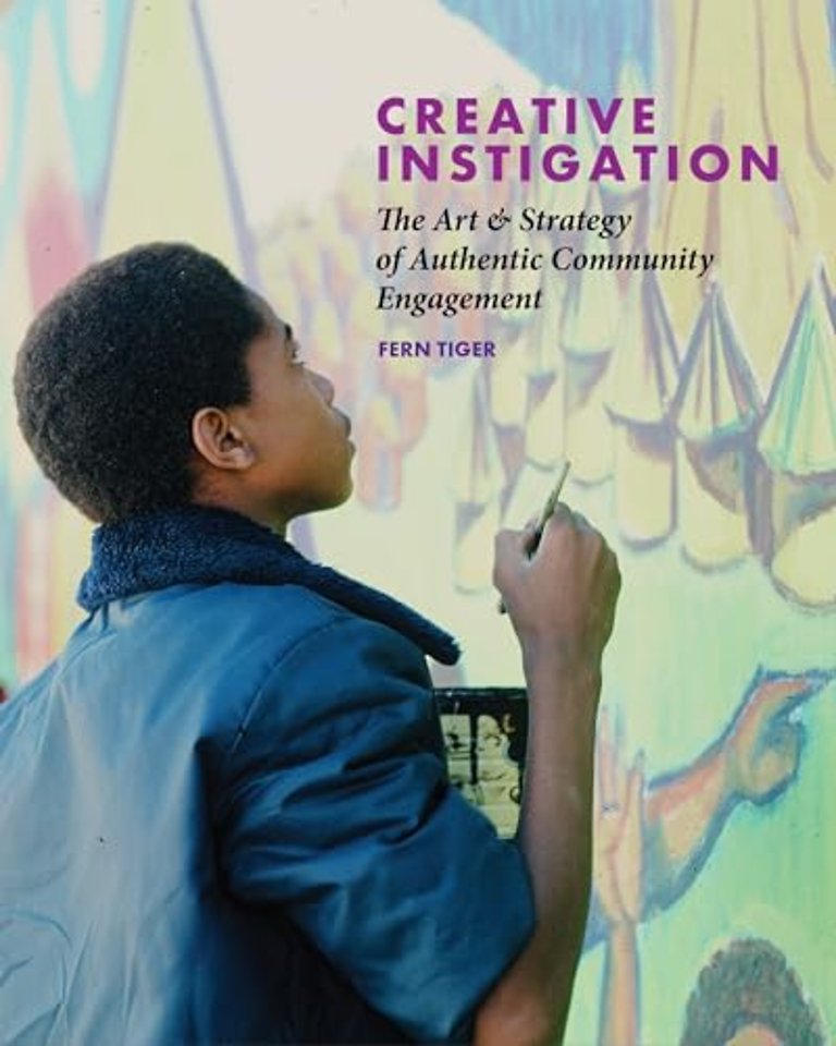 Creative Instigation – The Art & Strategy of Authentic Community Engagement