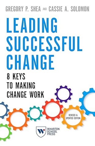 Leading Successful Change, Revised and Updated E – 8 Keys to Making Change Work