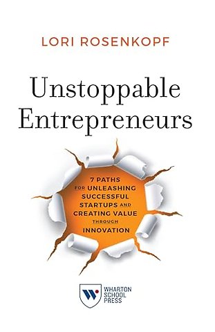 Unstoppable Entrepreneurs – 7 Paths for Unleashing Successful Startups and Creating Value Through Innovation