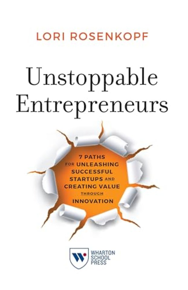 Unstoppable Entrepreneurs – 7 Paths for Unleashing Successful Startups and Creating Value Through Innovation