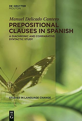 Prepositional Clauses in Spanish – A Diachronic and Comparative Syntactic Study