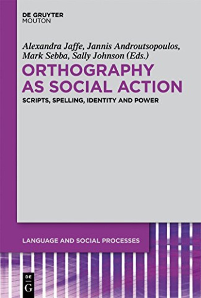 Orthography as Social Action – Scripts, Spelling, Identity and Power