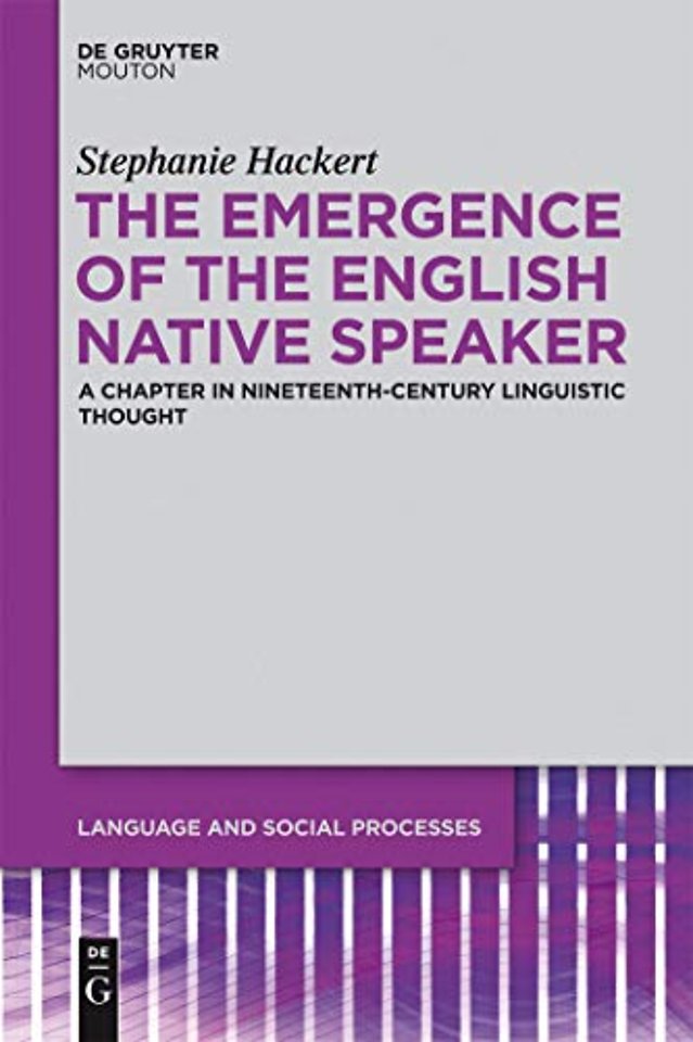The Emergence of the English Native Speaker – A Chapter in Nineteenth–Century Linguistic Thought
