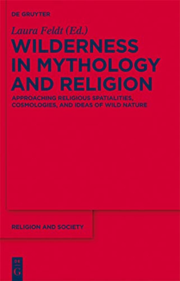 Wilderness in Mythology and Religion – Approaching Religious Spatialities, Cosmologies, and Ideas of Wild Nature
