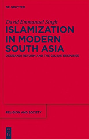 Islamization in Modern South Asia – Deobandi Reform and the Gujjar Response