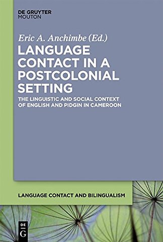 Language Contact in a Postcolonial Setting – The Linguistic and Social Context of English and Pidgin in Cameroon