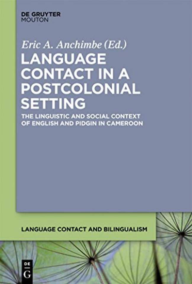 Language Contact in a Postcolonial Setting – The Linguistic and Social Context of English and Pidgin in Cameroon
