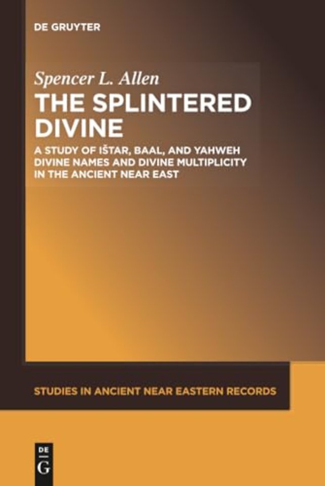 The Splintered Divine – A Study of Istar, Baal, and Yahweh Divine Names and Divine Multiplicity in the Ancient Near East