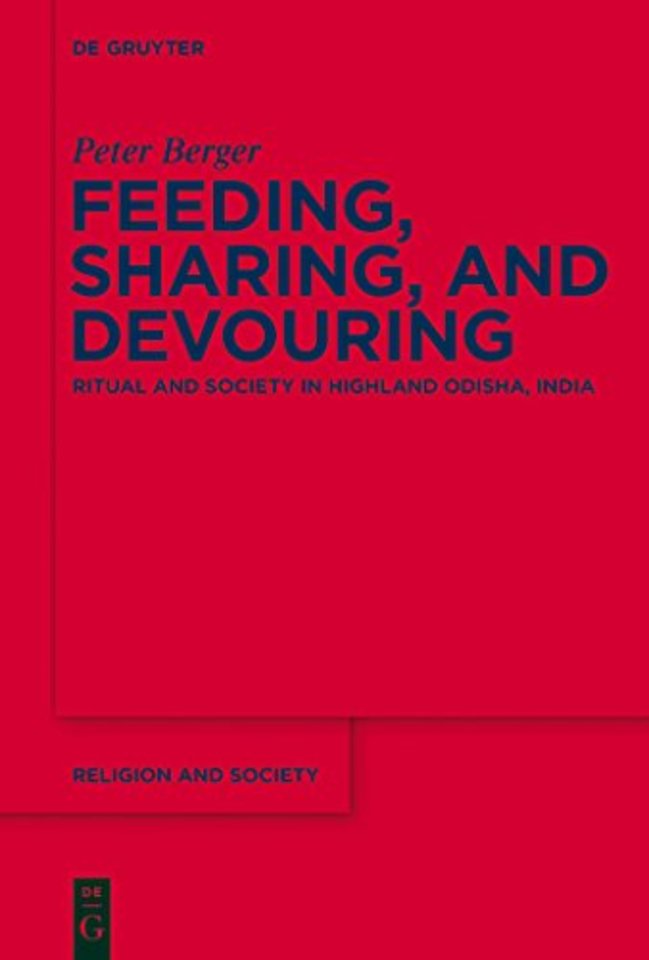 Feeding, Sharing, and Devouring – Ritual and Society in Highland Odisha, India