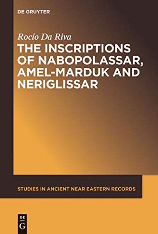 The Inscriptions of Nabopolassar, Amel–Marduk and Neriglissar