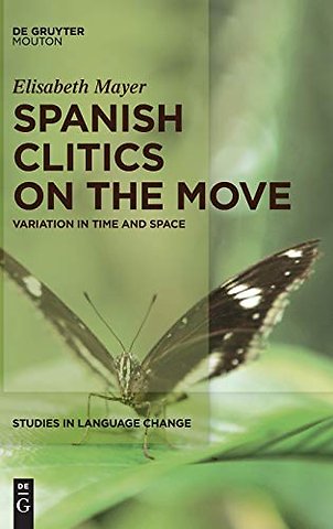 Spanish Clitics on the Move – Variation in Time and Space