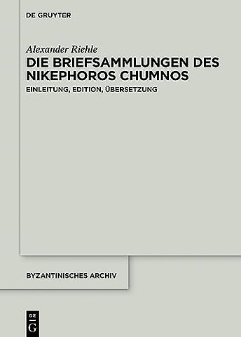 Die Briefsammlungen des Nikephoros Chumnos – Einleitung, Edition, Übersetzung