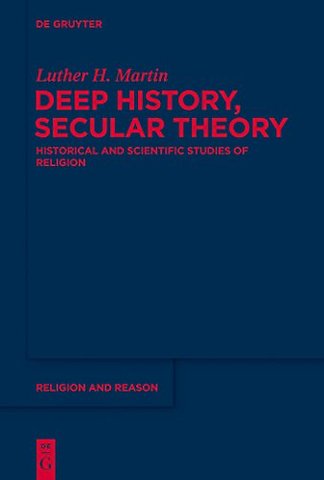 Deep History, Secular Theory – Historical and Scientific Studies of Religion