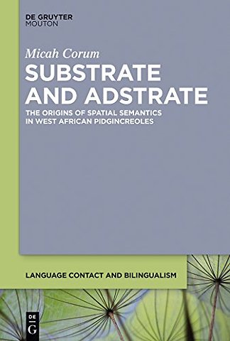 Substrate and Adstrate – The Origins of Spatial Semantics in West African Pidgincreoles
