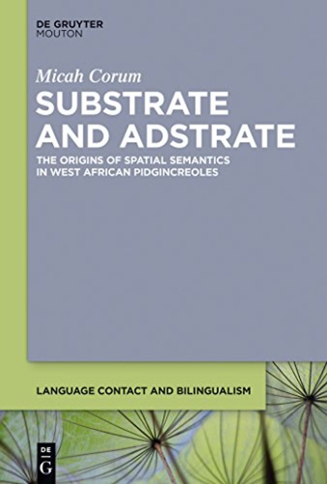 Substrate and Adstrate – The Origins of Spatial Semantics in West African Pidgincreoles