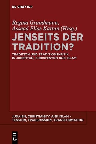 Jenseits der Tradition? – Tradition und Traditionskritik in Judentum, Christentum und Islam
