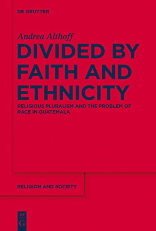Divided by Faith and Ethnicity – Religious Pluralism and the Problem of Race in Guatemala