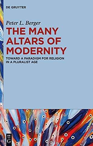 The Many Altars of Modernity – Toward a Paradigm for Religion in a Pluralist Age
