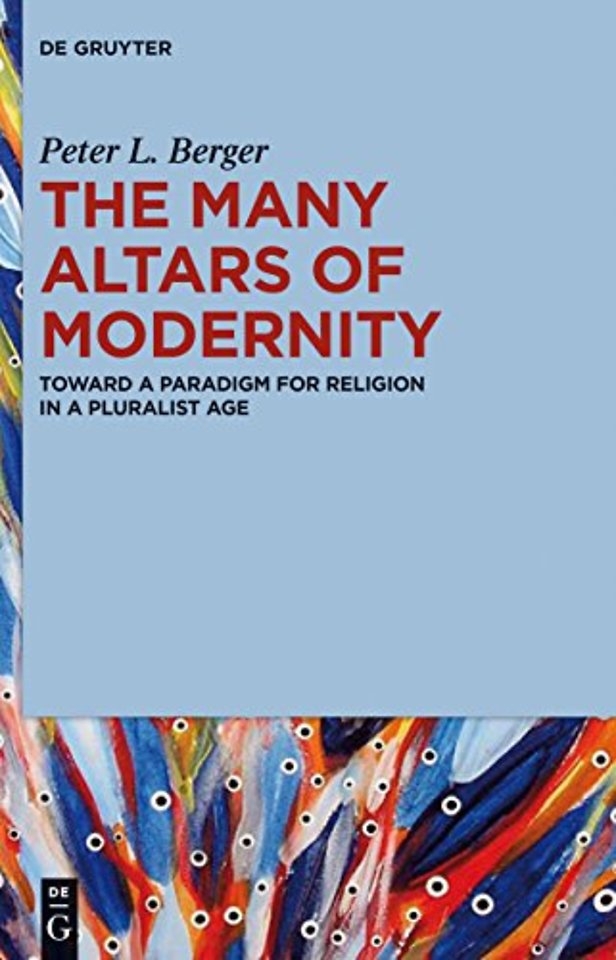 The Many Altars of Modernity – Toward a Paradigm for Religion in a Pluralist Age