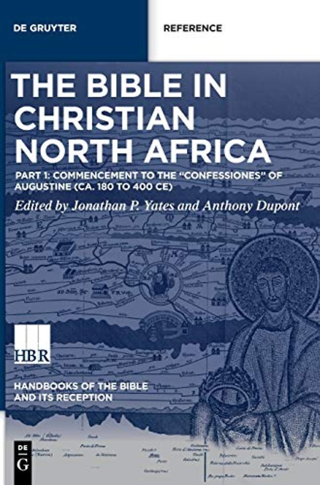 The Bible in Christian North Africa – Part I: Commencement to the Confessiones of Augustine (ca. 180 to 400 CE)