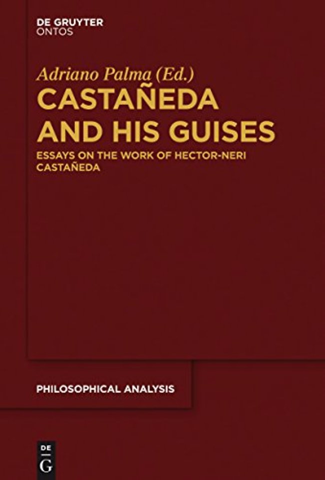 Castañeda and his Guises – Essays on the Work of Hector–Neri Castañeda