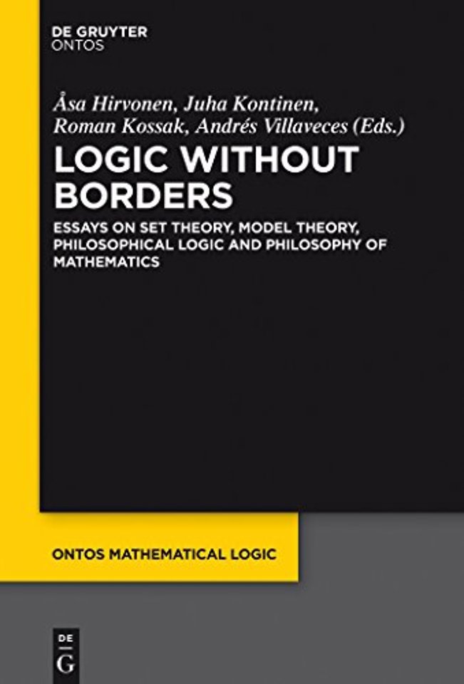 Logic Without Borders – Essays on Set Theory, Model Theory, Philosophical Logic and Philosophy of Mathematics