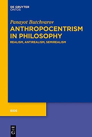 Anthropocentrism in Philosophy – Realism, Antirealism, Semirealism