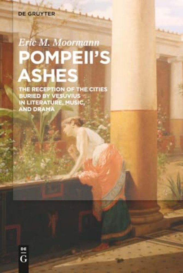 Pompeii`s Ashes – The Reception of the Cities Buried by Vesuvius in Literature, Music, and Drama