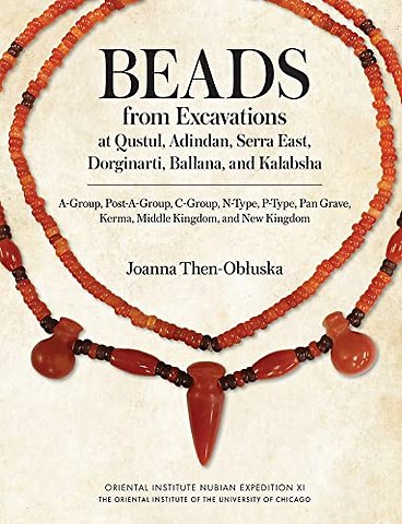 Beads from Excavations at Qustul, Adindan, Serra East, Dorginarti, Ballana, and Kalabsha