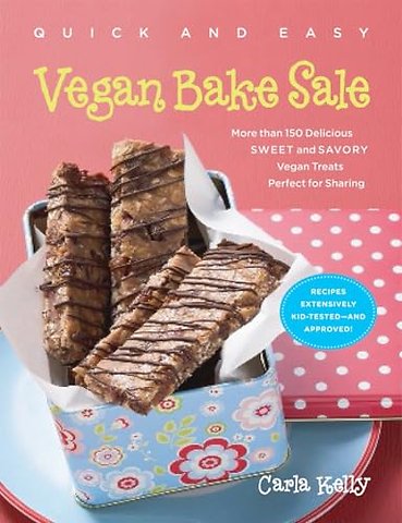 Quick & Easy Vegan Bake Sale – More than 150 Delicious Sweet and Savory Vegan Treats Perfect for Sharing