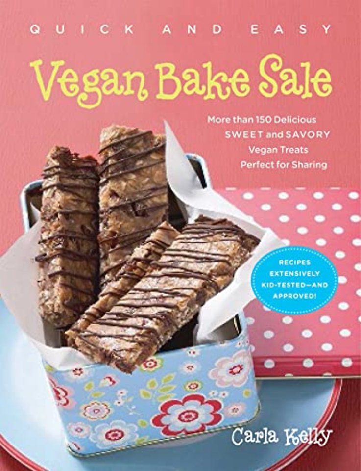 Quick & Easy Vegan Bake Sale – More than 150 Delicious Sweet and Savory Vegan Treats Perfect for Sharing